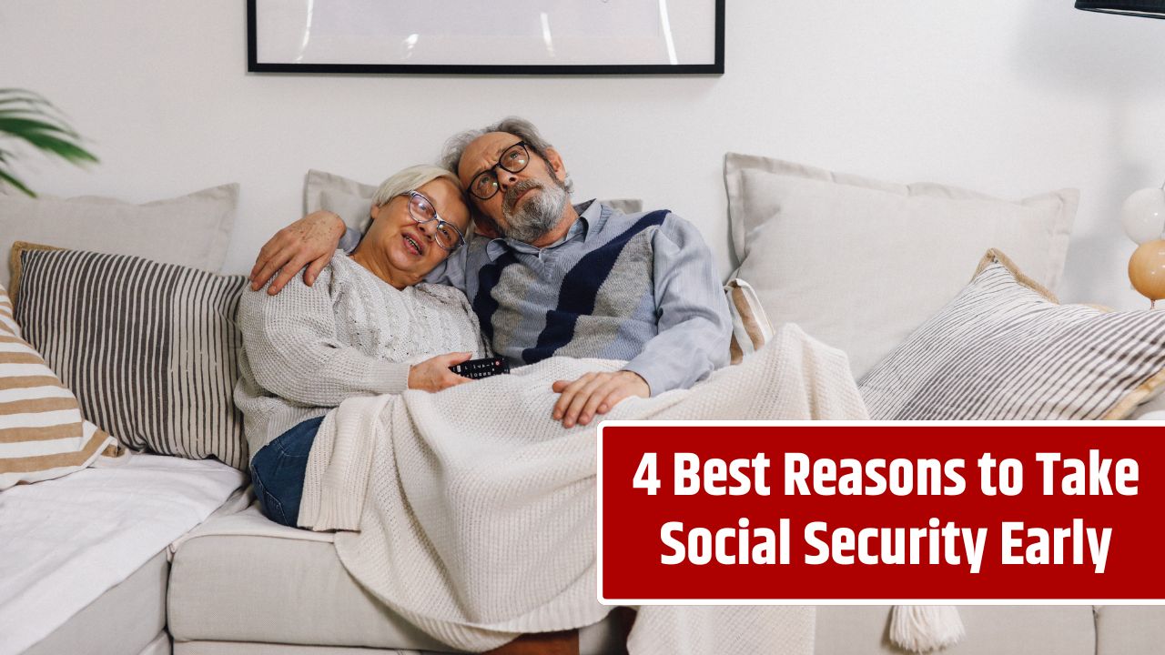 4 Best Reasons to Take Social Security Early