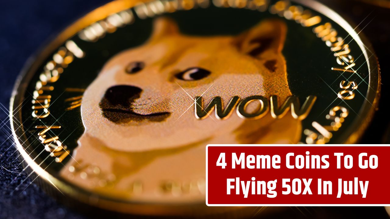 4 Meme Coins To Go Flying 50X In July