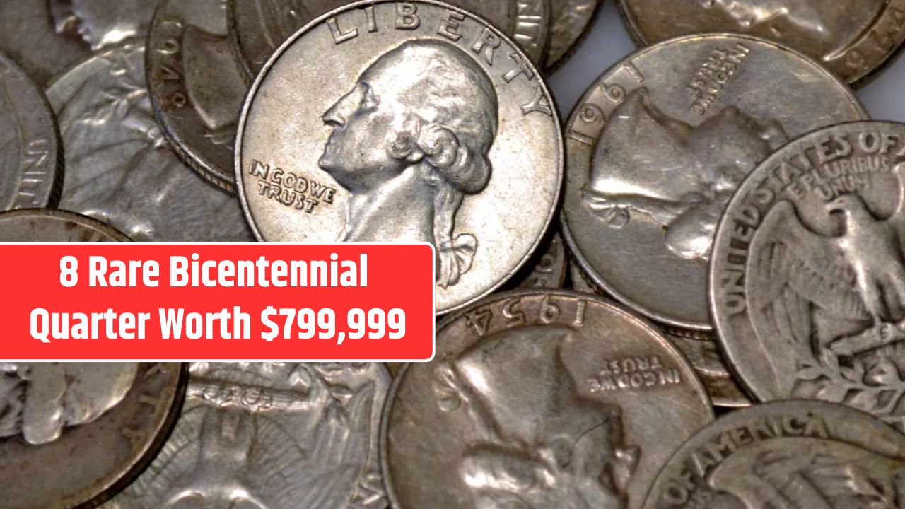 8 Rare Bicentennial Quarter Worth $799,999