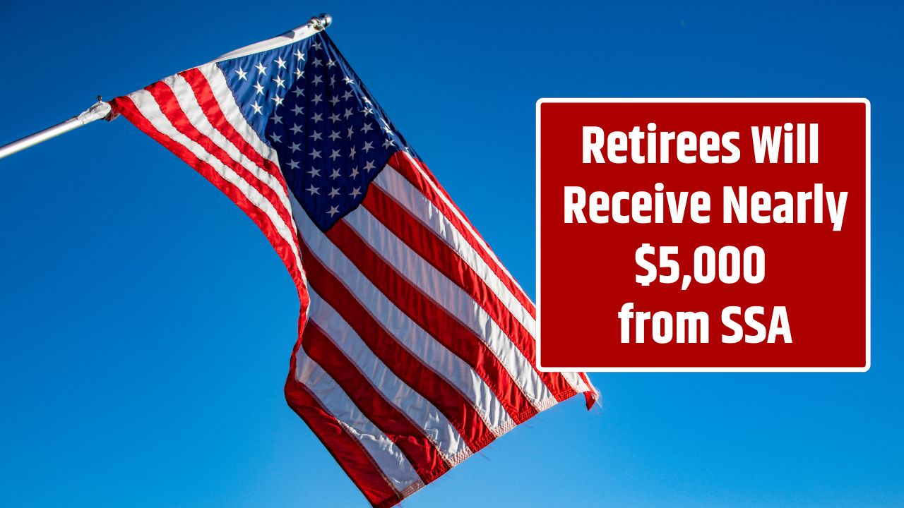 Retirees Will Receive Nearly $5,000 from SSA