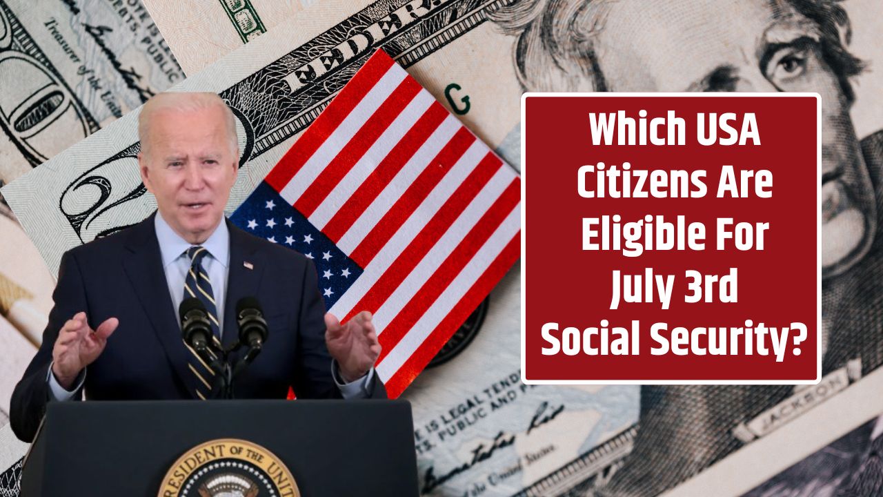 Which United States Citizens Are Eligible For July 3rd Social Security