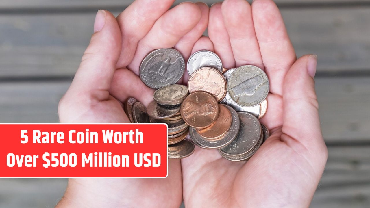 5 Rare Coin Worth Over $500 Million USD